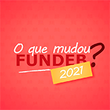 O que mudou no FUNDEB em 2021? - O novo FUNDEB - 2021