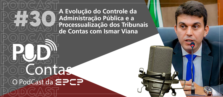 Podcast do Tribunal discute evolução do Controle da Administração Pública