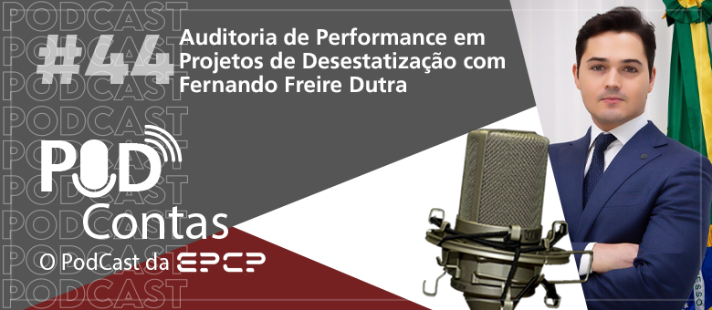 Novo episódio do PodContas trata sobre auditoria de performance em projetos de desestatização