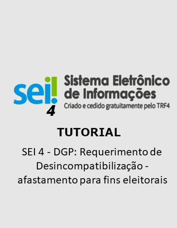 Tutorial - SEI 4 - DGP: Requerimento de Desincompatibilização - afastamento para fins eleitorais