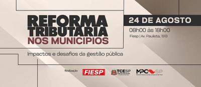 TCESP, MPC-SP e Fiesp promovem evento sobre Reforma Tributária