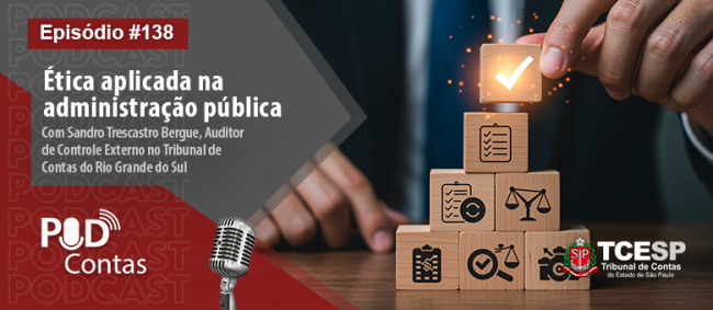 Episódio 138 do PodContas debate a ética aplicada na Administração Pública