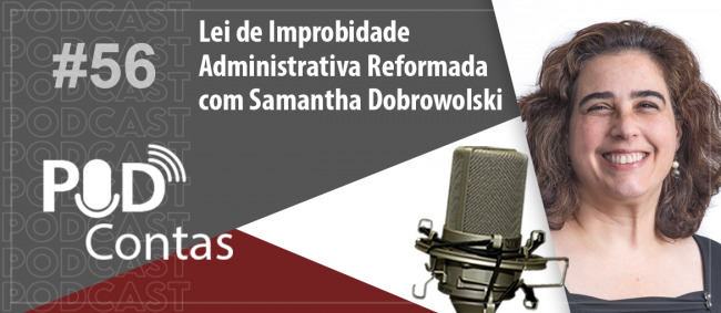 Episódio do PodContas explica reforma da Lei de Improbidade Administrativa