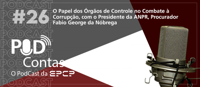 PodContas: novo episódio trata do papel dos órgãos de controle no combate à corrupção