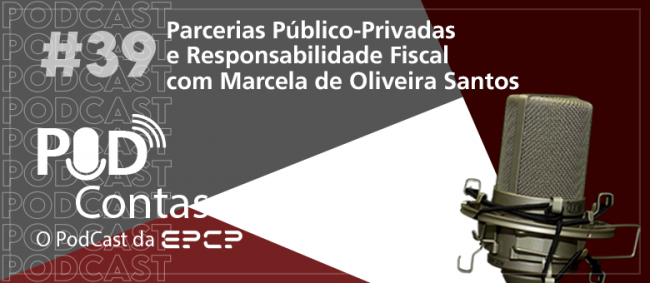 PPPs e responsabilidade fiscal são temas do 39º episódio do PodContas