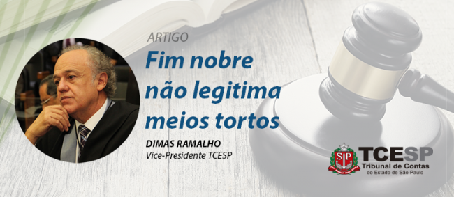 ARTIGO: Fim nobre não legitima meios tortos - Dimas Ramalho