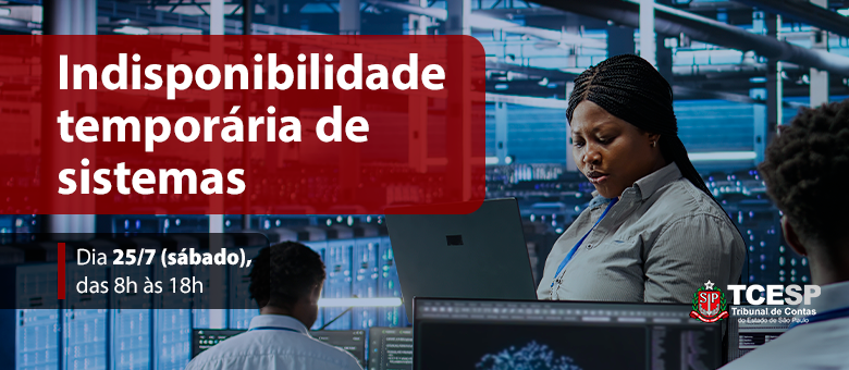 AVISO: Indisponibilidade Programada de sistemas do TCESP no dia 25/7
