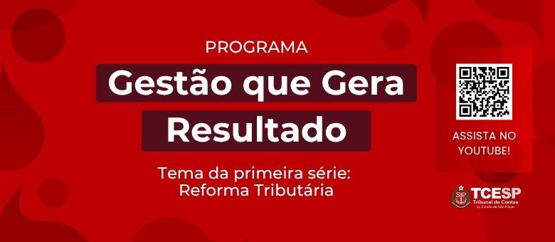 TCESP lança programa "Gestão que Gera Resultado"; tema de estreia é Reforma Tributária